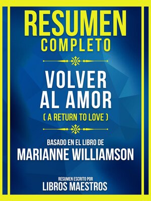 cover image of Resumen Completo--Volver Al Amor (A Return to Love)--Basado En El Libro De Marianne Williamson
